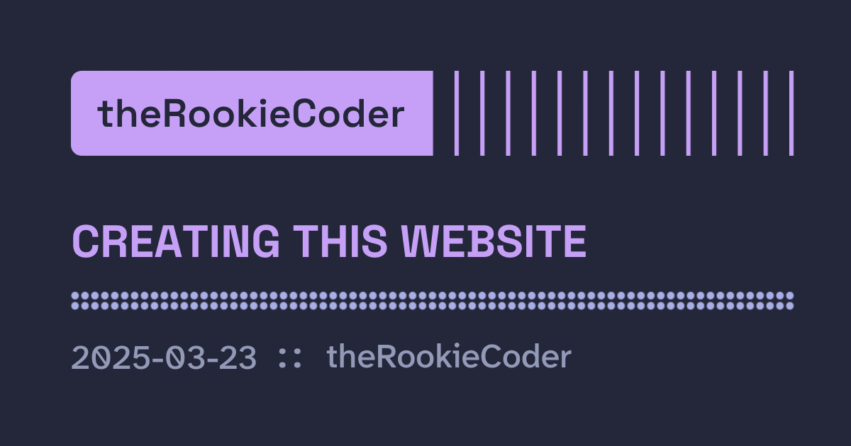 The OpenGraph image for this post, with the title &ldquo;Creating this Website&rdquo; and date &ldquo;2025-03-23&rdquo;